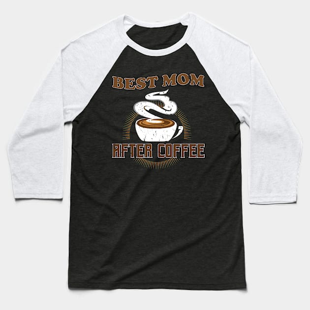 Best Mom After Coffee - Gift For coffee mom coffee Baseball T-Shirt by giftideas